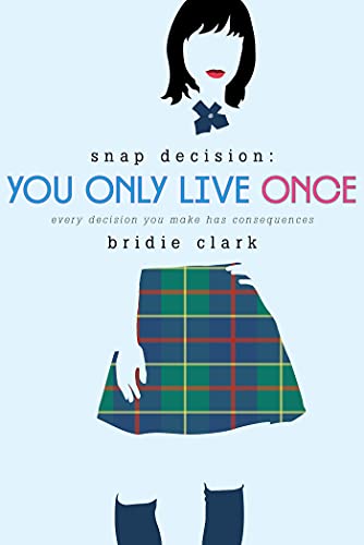 You Only Live Once: Every Decision You Make Has Consequences (Snap Decision, 2)