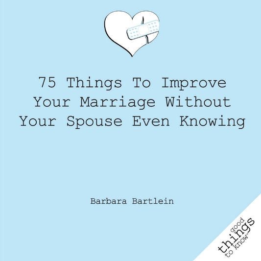 75 Things to Improve Your Marriage Without Your Spouse Even Knowing (Good Things to Know)