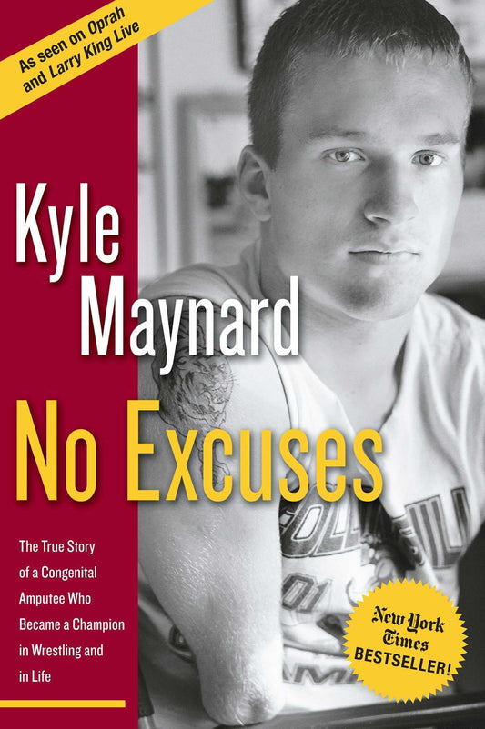 No Excuses: The True Story of a Congenital Amputee Who Became a Champion in Wrestling and in Life