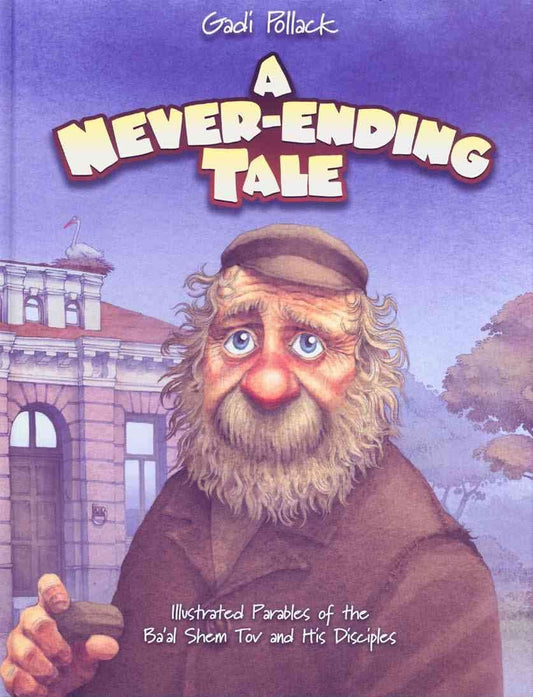 A Never-Ending Tale: Illustrated Parables of the Ba'al Shem Tov and His Disciples