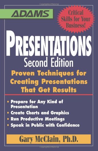Presentations: Proven Techniques for Creating Presentations That Get Results