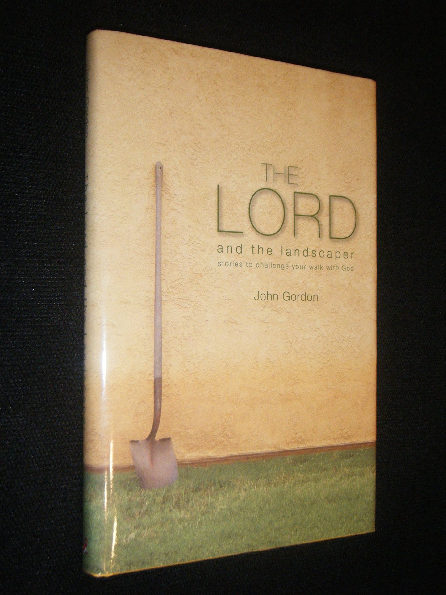 The Lord and the Landscaper: Stories to Challenge Your Walk with God