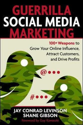 Guerrilla Social Media Marketing: 100+ Weapons to Grow Your Online Influence, Attract Customers, and Drive Profits (Guerrilla Marketing)