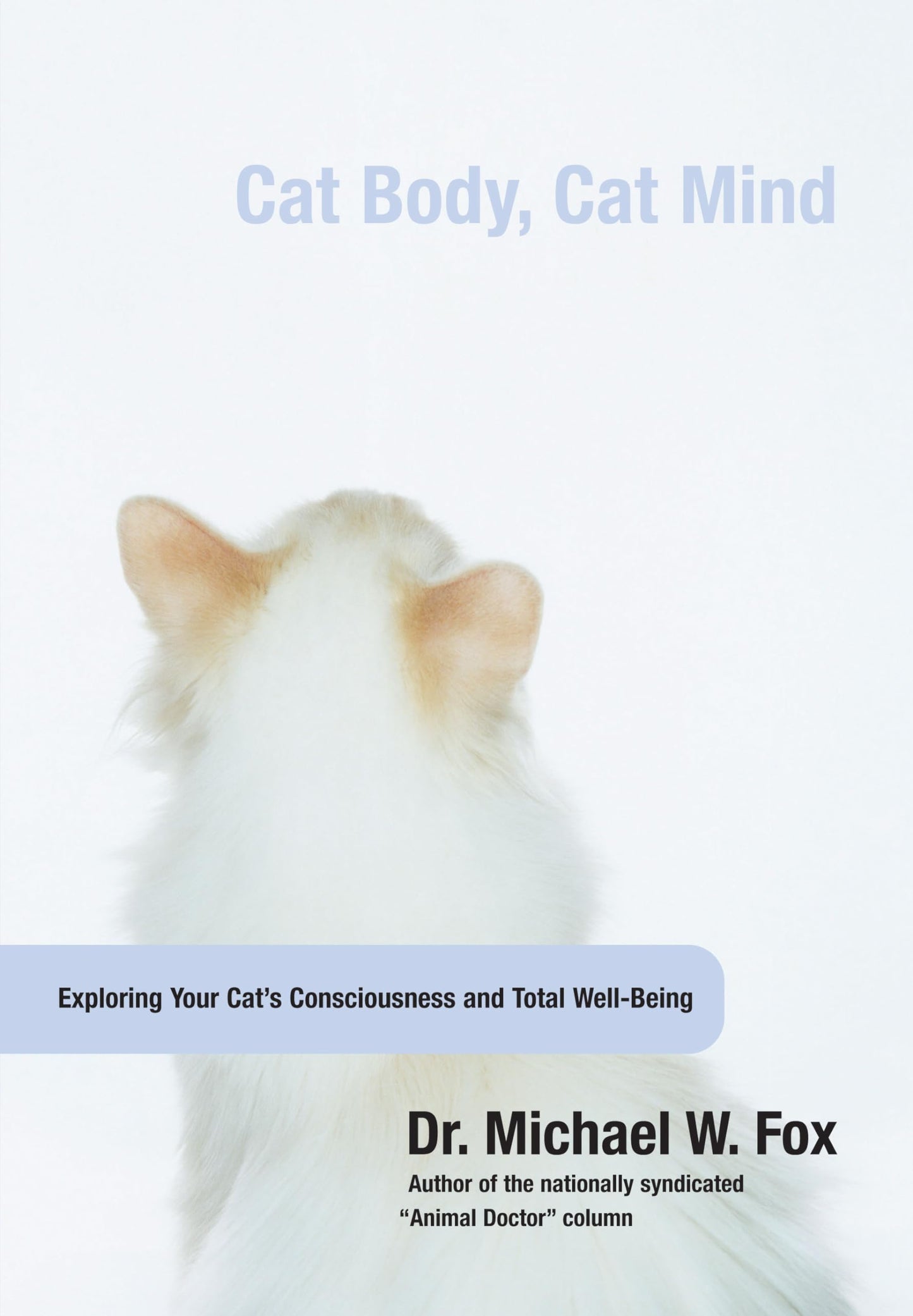 Cat Body, Cat Mind: Exploring Your Cat's Consciousness And Total Well-Being