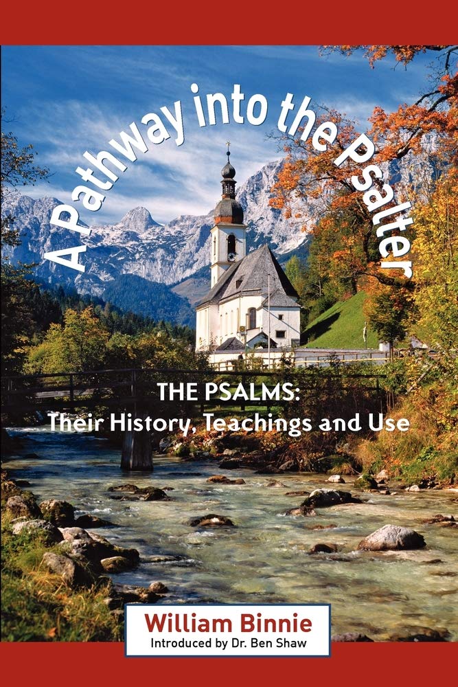 A PATHWAY INTO THE PSALTER: The Psalms, Their History, Teachings and Use