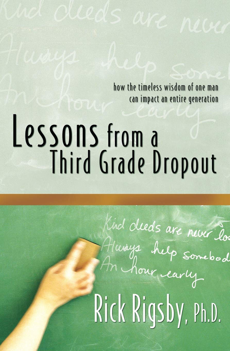 Lessons from a Third Grade Dropout: How the Timeless Wisdom of One Man Can Impact an Entire Generation