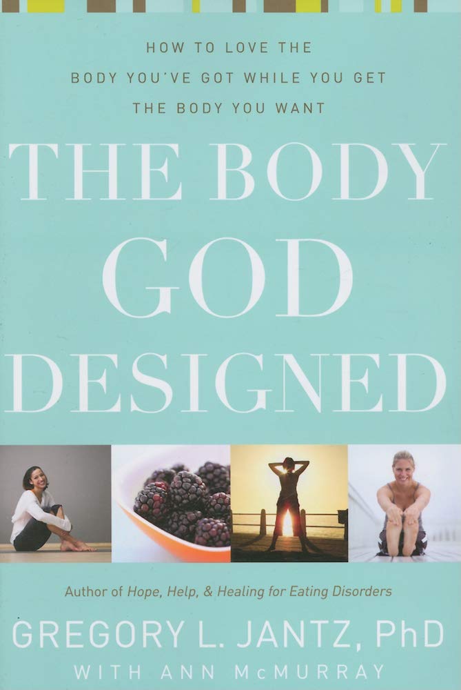 The Body God Designed: How to love the body youve got while you get the body you want