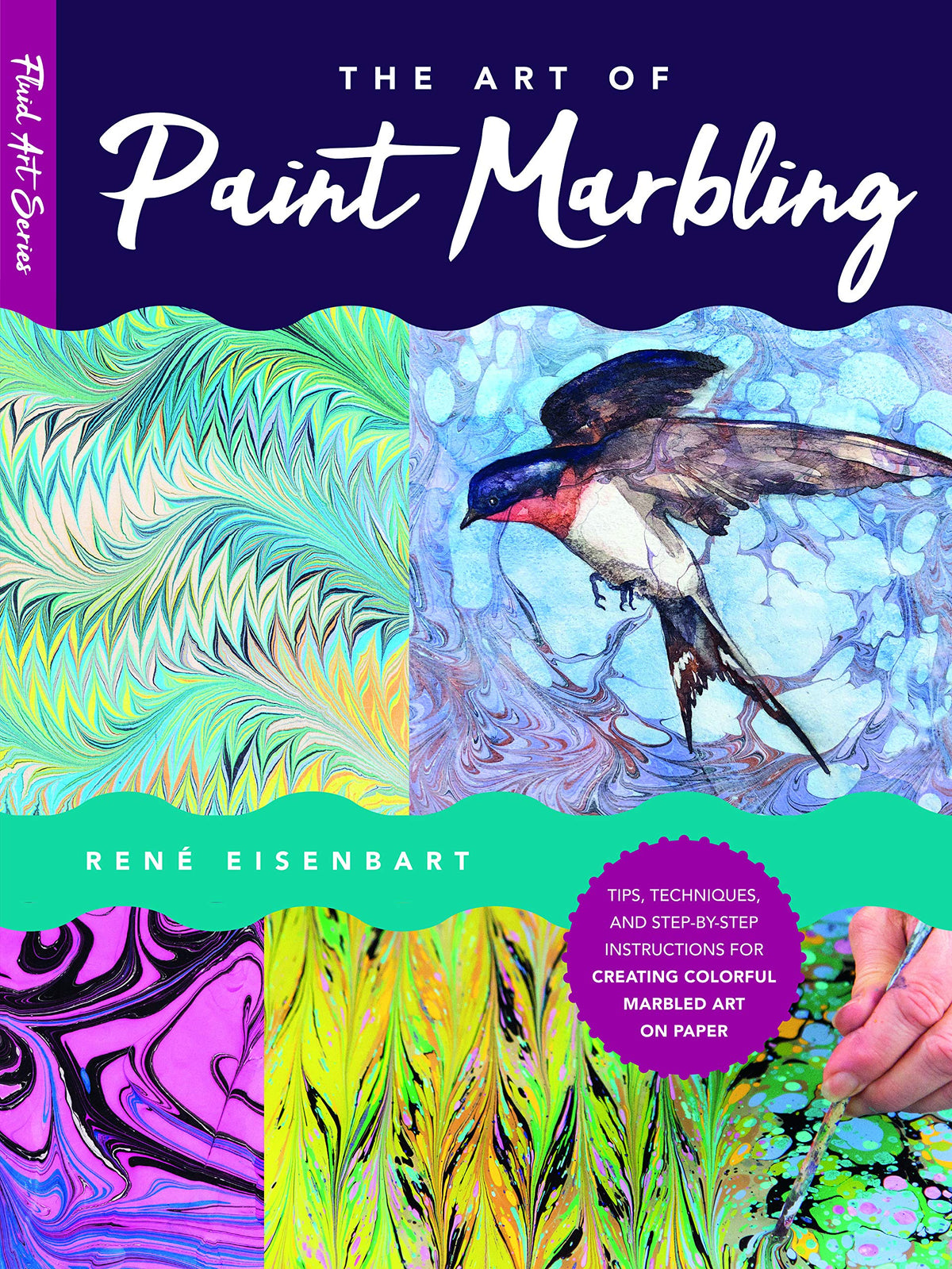 The Art of Paint Marbling: Tips, techniques, and step-by-step instructions for creating colorful marbled art on paper (Volume 3) (Fluid Art Series, 3)