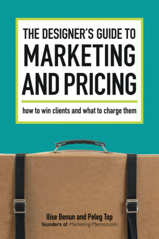The Designer's Guide To Marketing And Pricing: How To Win Clients And What To Charge Them