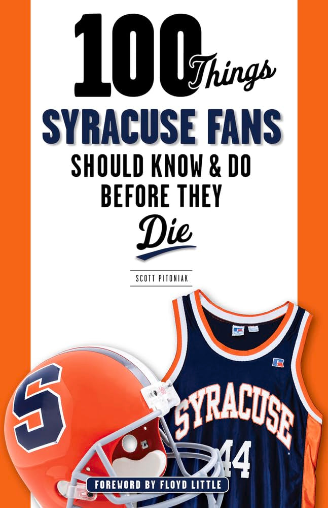 100 Things Syracuse Fans Should Know & Do Before They Die (100 Things...Fans Should Know)
