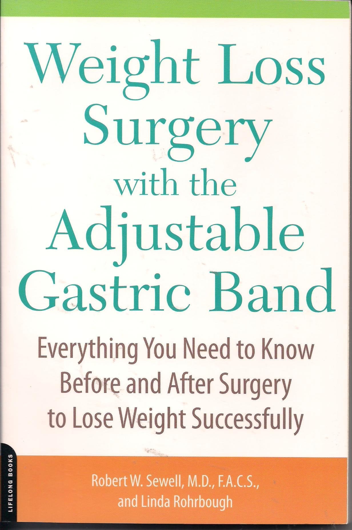 Weight Loss Surgery with the Adjustable Gastric Band: Everything You Need to Know Before and After Surgery to Lose Weight Successfully