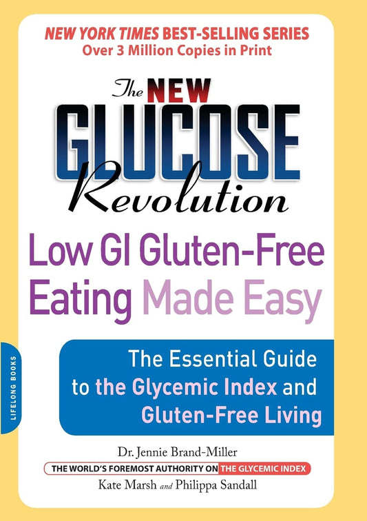 The New Glucose Revolution Low GI Gluten-Free Eating Made Easy: The Essential Guide to the Glycemic Index and Gluten-Free Living