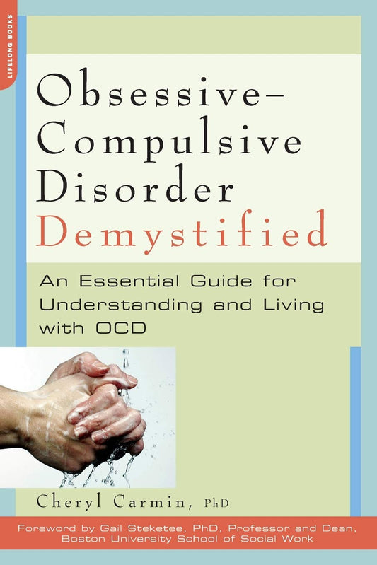 Obsessive-Compulsive Disorder Demystified: An Essential Guide for Understanding and Living with OCD (Demystified (Da Capo Press))