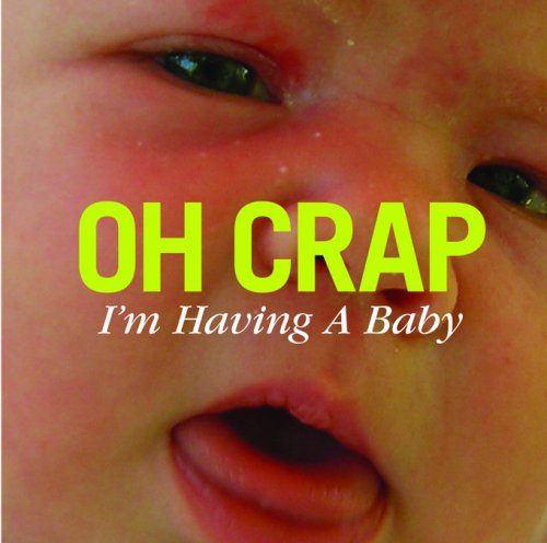 Oh Crap, I'm Having a Baby!