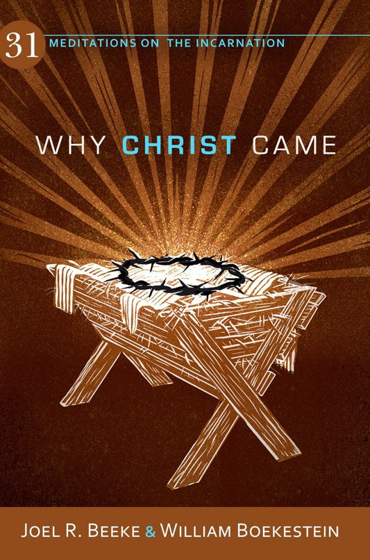 Why Christ Came: 31 Meditations on the Incarnation
