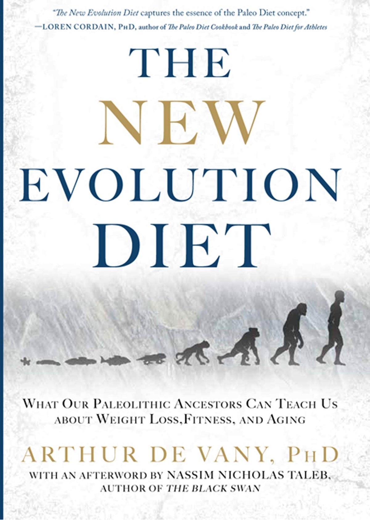 The New Evolution Diet: What Our Paleolithic Ancestors Can Teach Us about Weight Loss, Fitness, and Aging
