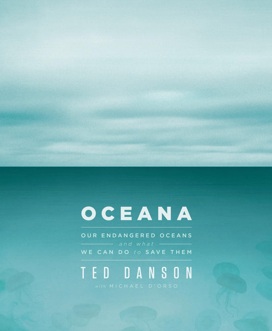 Oceana: Our Endangered Oceans and What We Can Do to Save Them