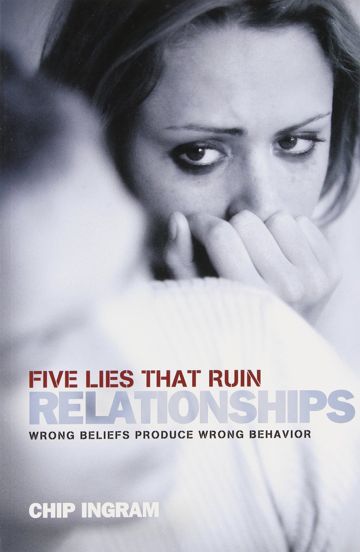 Five Lies That Ruin Relationships Study Guide: Wrong Beliefs Produce Wrong Behavior