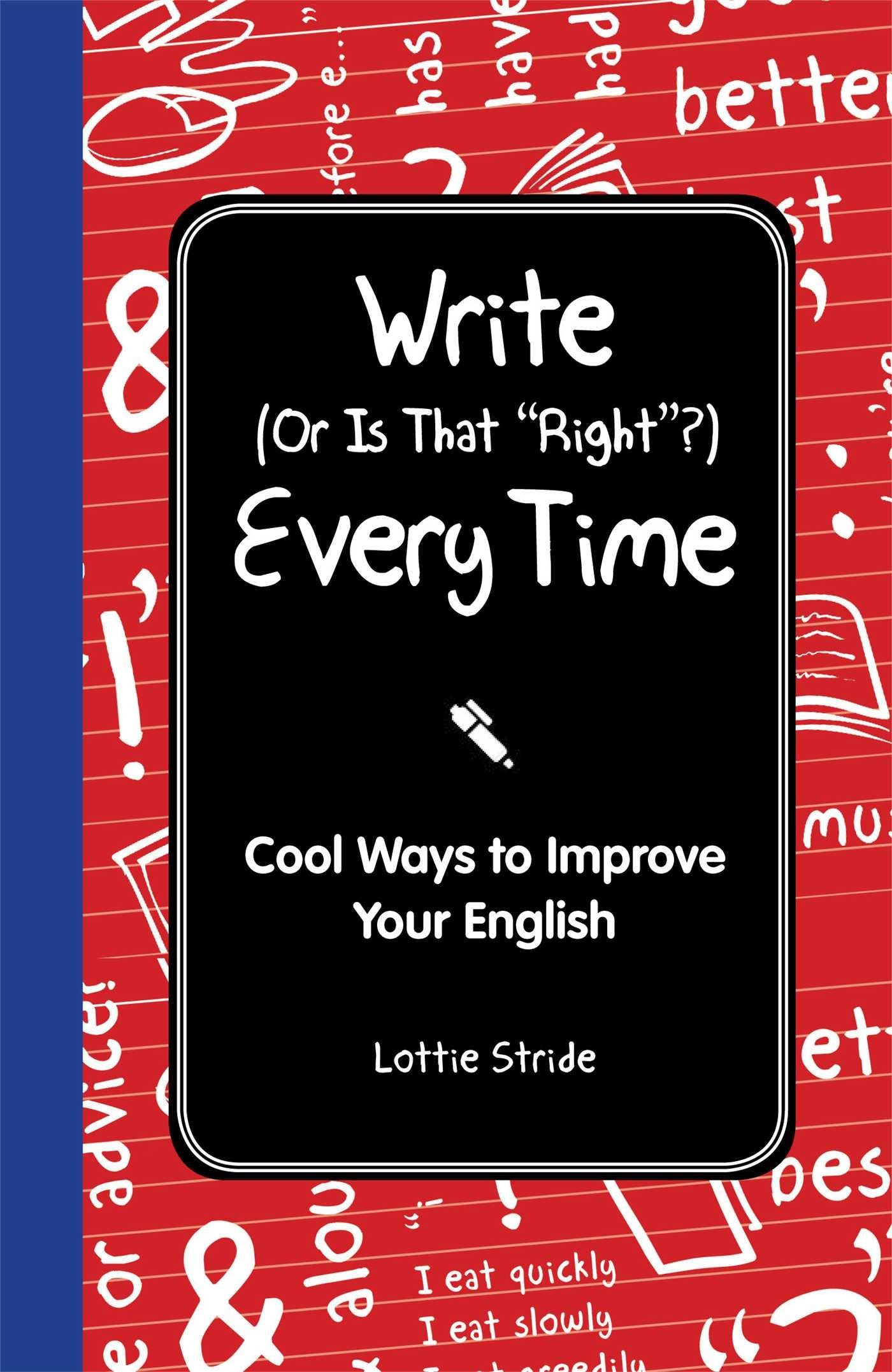 Write (Or is it Right?) Every Time (I Wish I Knew That)