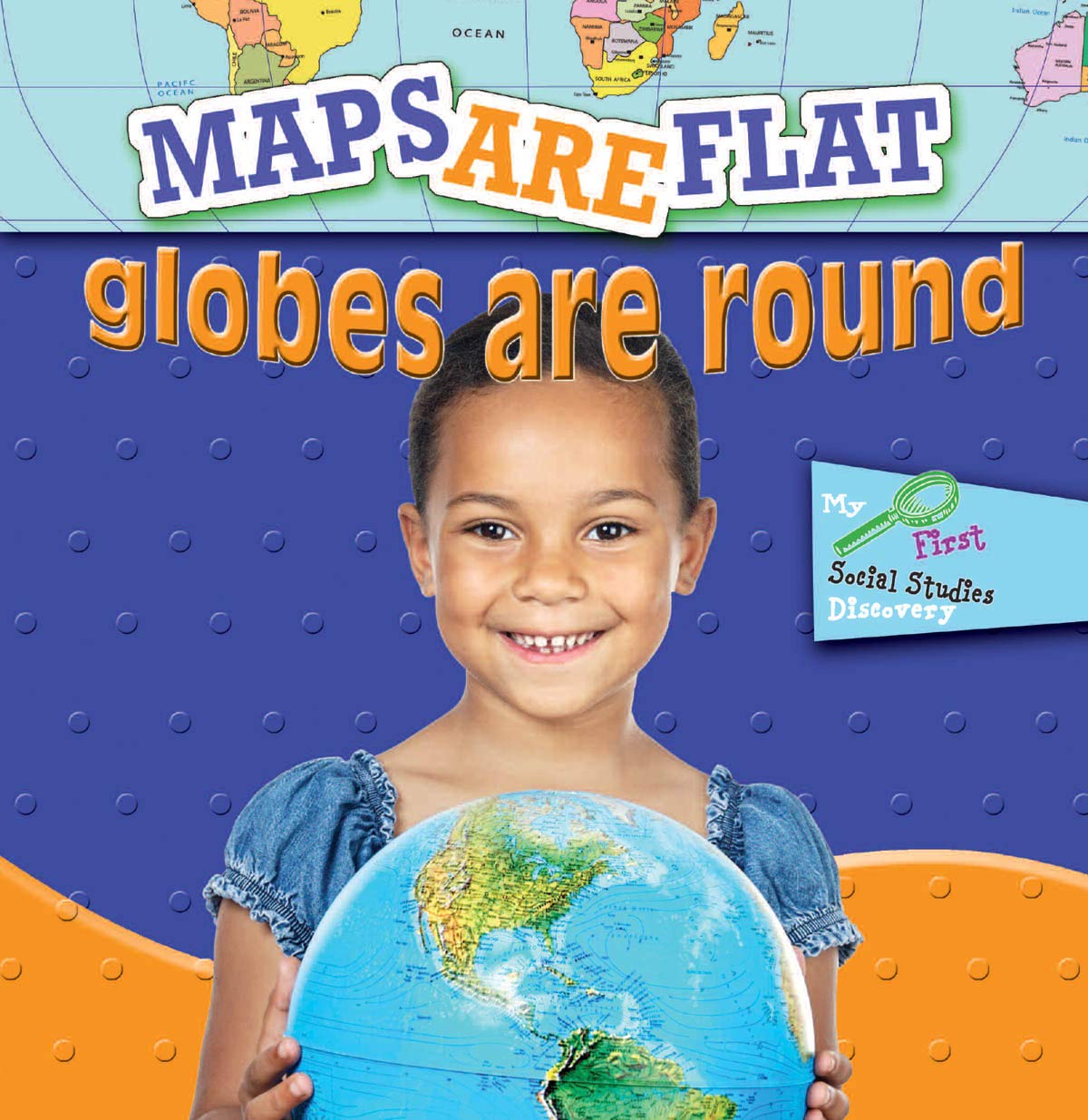 Maps Are Flat, Globes Are Round (Little World Geography)