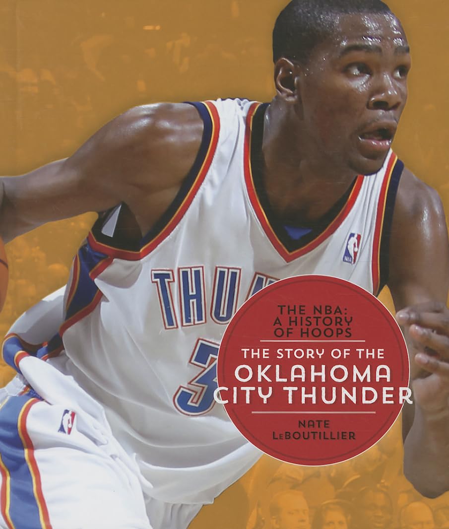 The Story of the Oklahoma City Thunder (NBA: A History of Hoops (Hardcover))