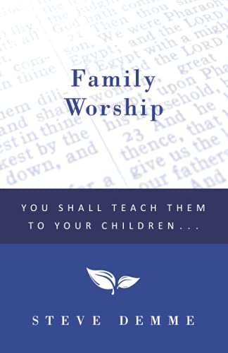 Family Worship: You Shall Teach Them To Your Children (Building Faith Families Series)