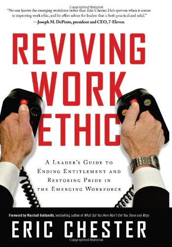 Reviving Work Ethic: A Leader's Guide to Ending Entitlement and Restoring Pride in the Emerging Workforce