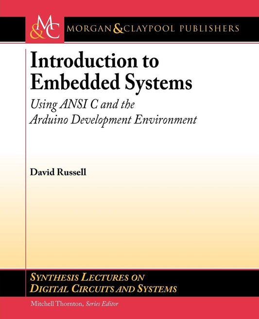 Introduction to Embedded Systems: Using ANSI C and the Arduino Development Environment (Synthesis Lectures on Digital Circuits and Systems)