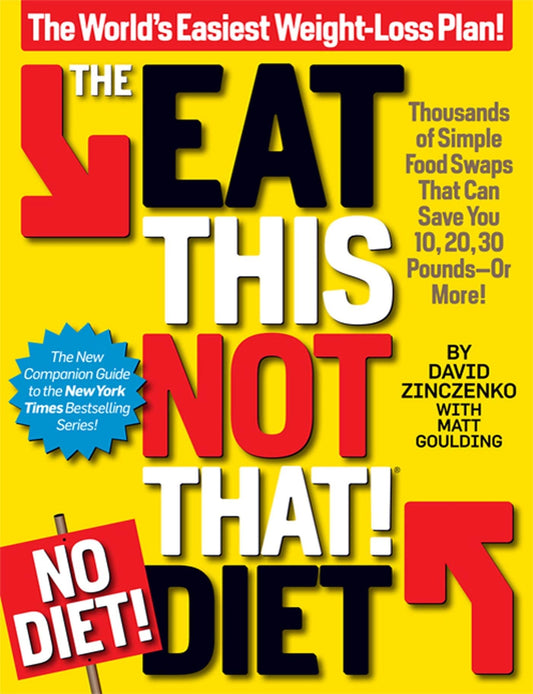 The Eat This, Not That! No-Diet Diet: The World's Easiest Weight-Loss Plan!