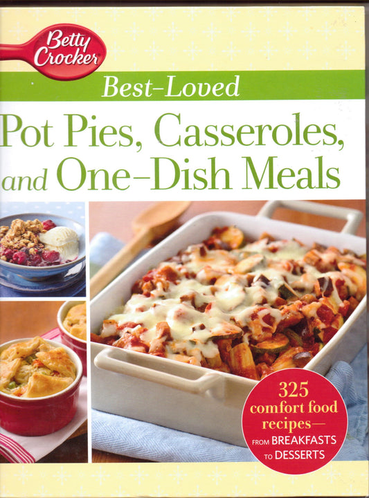 Betty Crocker Best-Loved Pot Pies, Casseroles, and One-Dish Meals: 325 Comfort food Recipes from Breakfasts to Desserts