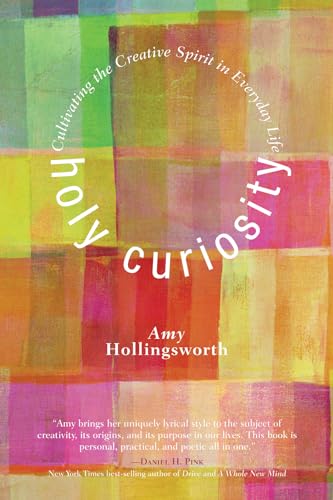 Holy Curiosity: Cultivating the Creative Spirit in Everyday Life