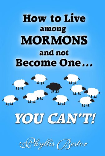 How to Live among Mormons and Not Become One . . . You Can't!