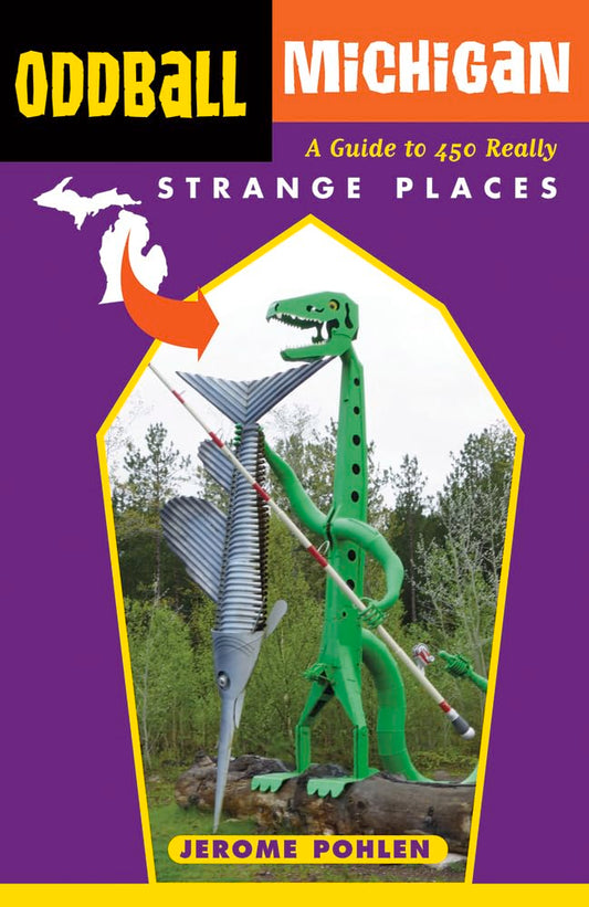 Oddball Michigan: A Guide to 450 Really Strange Places (Oddball series) - 3778