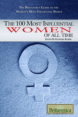 The 100 Most Influential Women of All Time (The Britannica Guide to the World's Most Influential People)