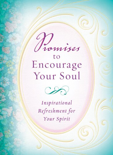 Promises to Encourage Your Soul: Inspirational Refeshment for Your Spirit