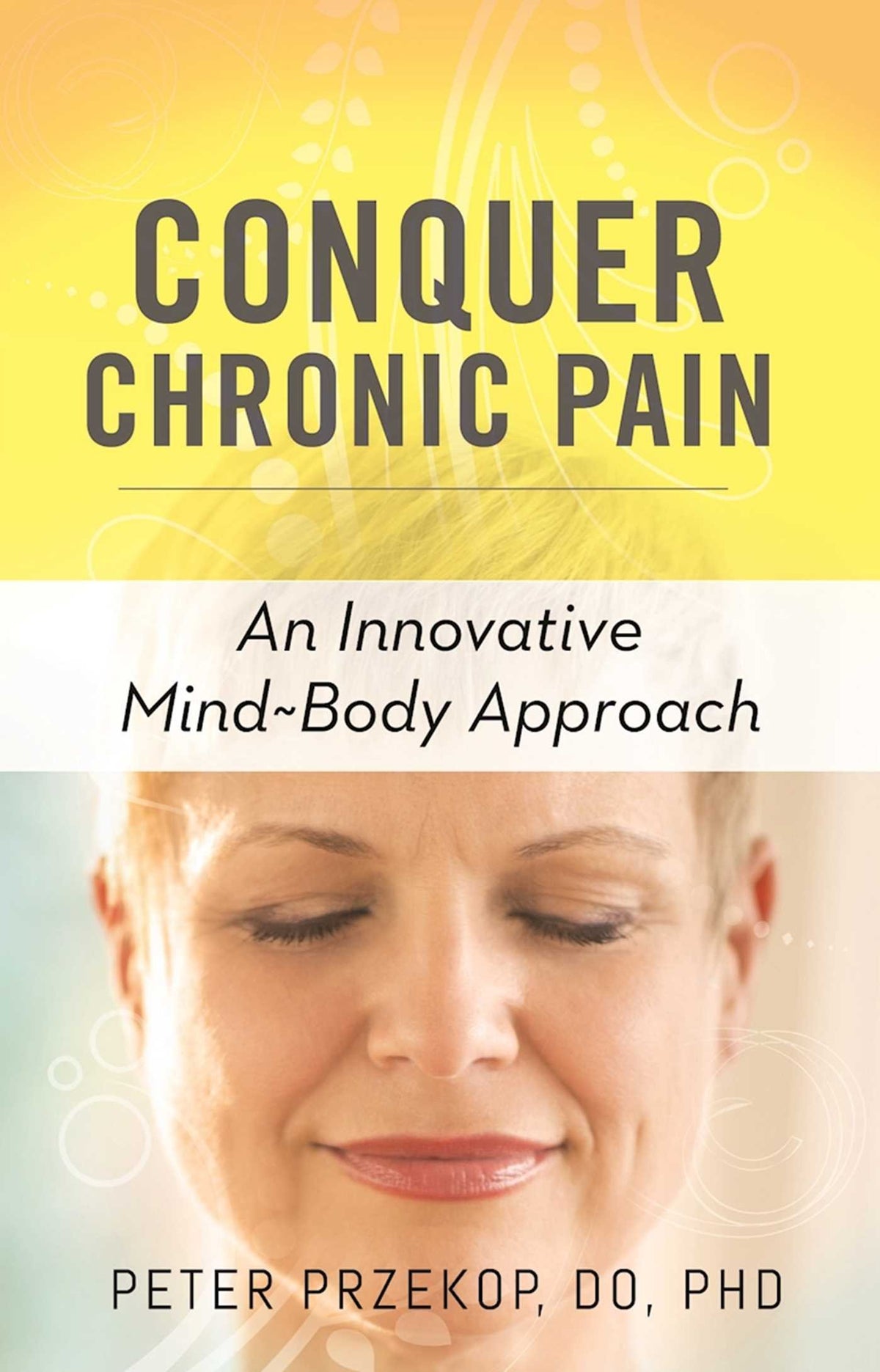 Conquer Chronic Pain: An Innovative Mind-Body Approach