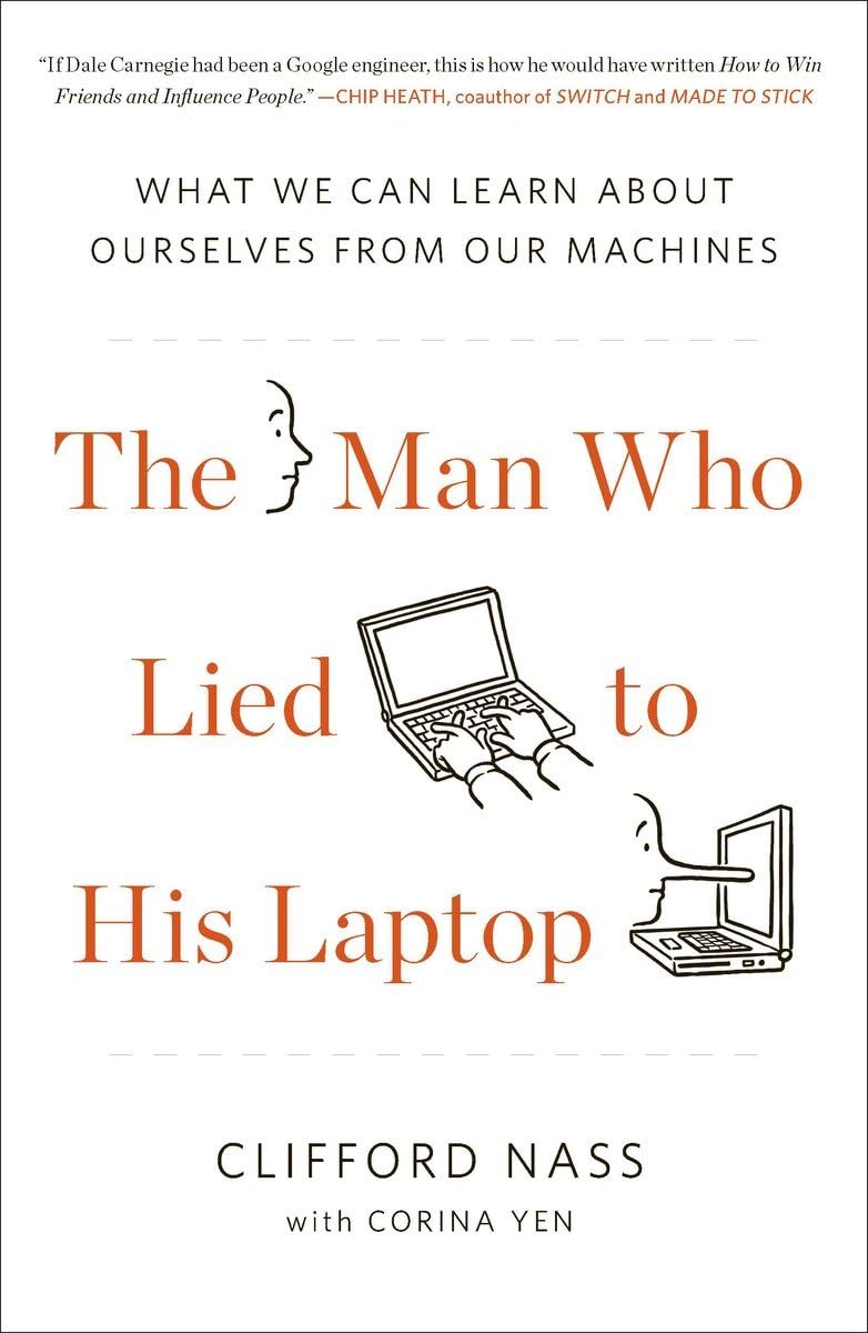The Man Who Lied to His Laptop: What We Can Learn About Ourselves from Our Machines
