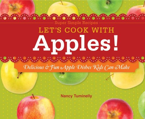 Let's Cook With Apples!: Delicious & Fun Apple Dishes Kids Can Make (Super Simple Recipes)