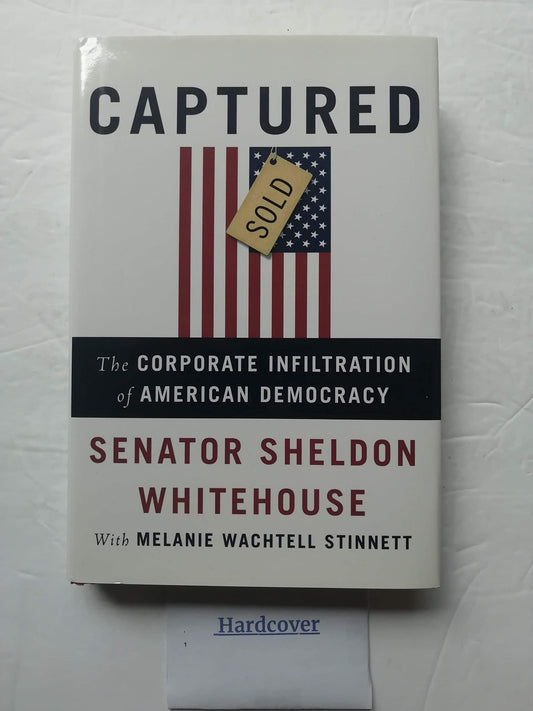 Captured: The Corporate Infiltration of American Democracy