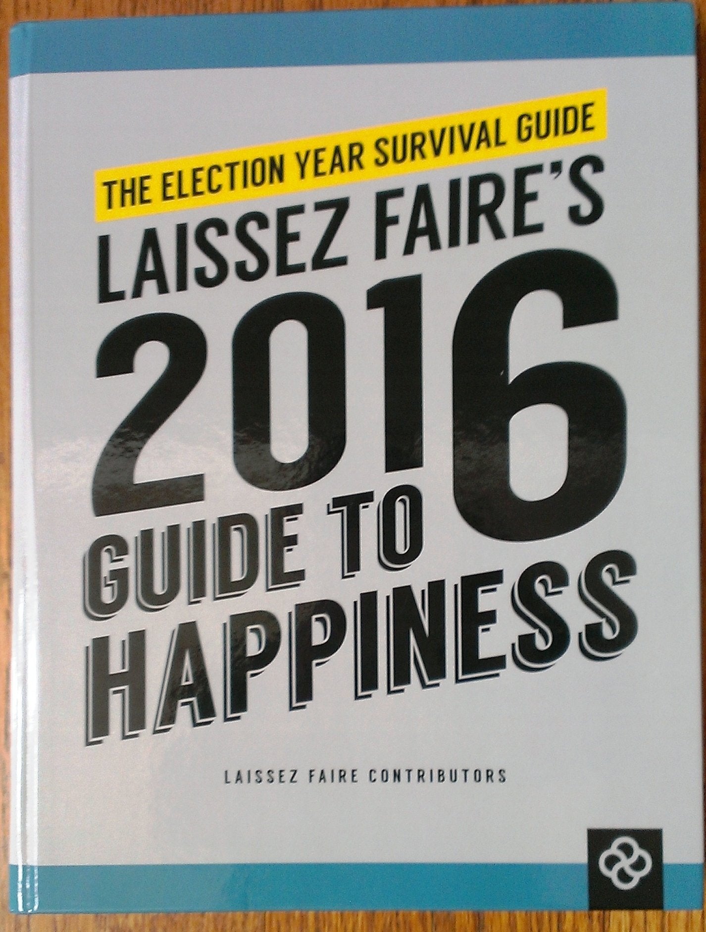 The Election Year Survival Guide: Laissez Faire's 2016 Guide to Happiness
