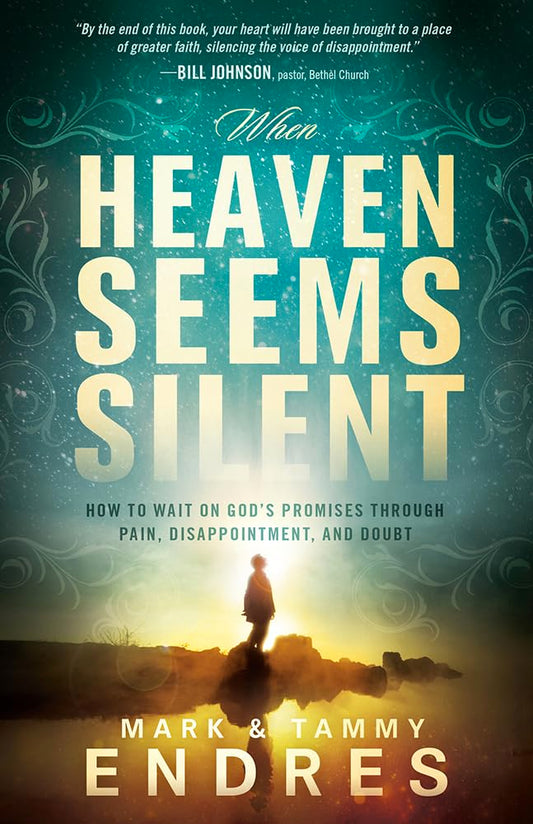 When Heaven Seems Silent: How to Wait on Gods Promises Through Pain, Disappointment, and Doubt