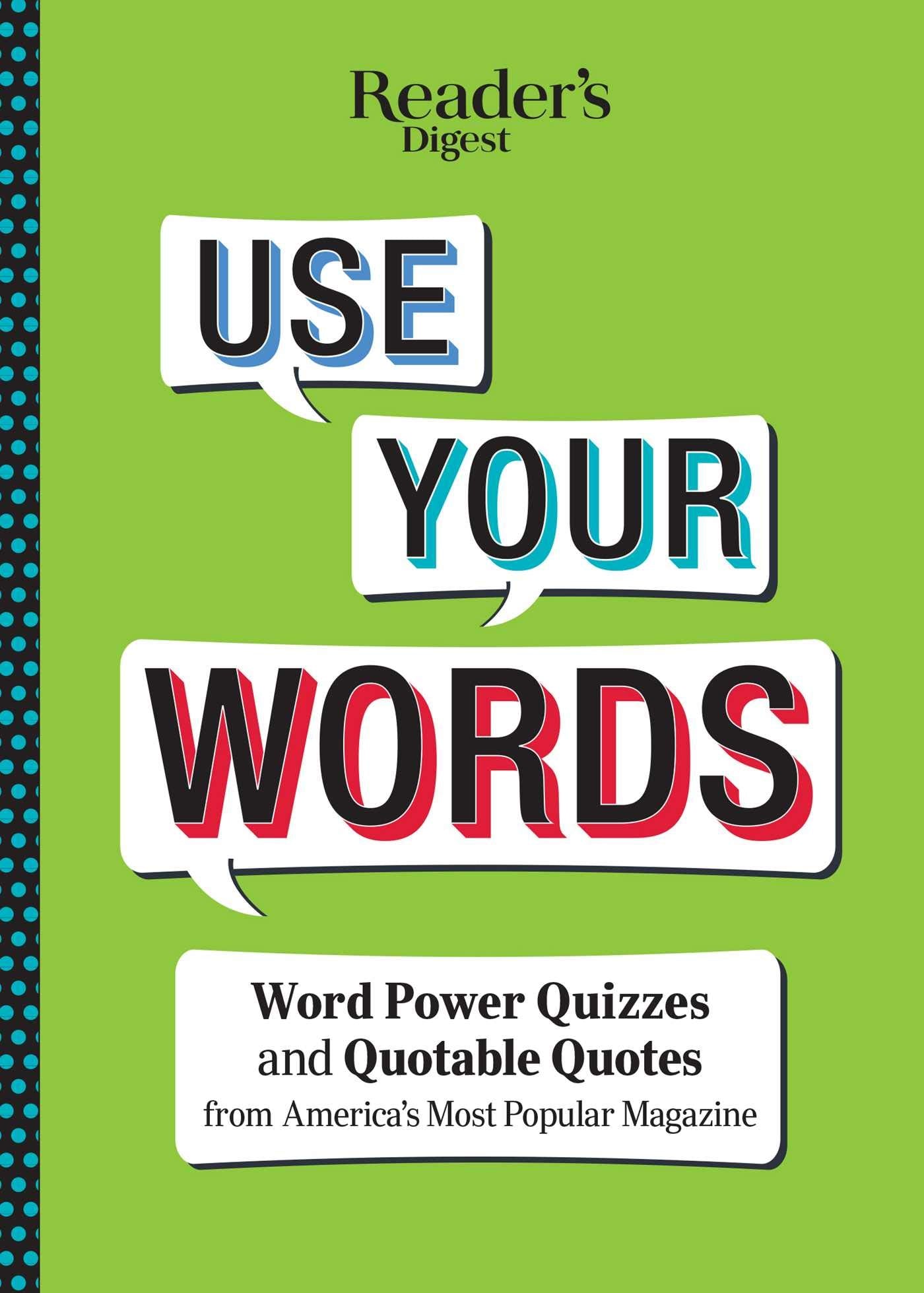 Reader's Digest Use Your Words: Word Power Quizzes & Quotable Quotes from America's Most Popular Magazine
