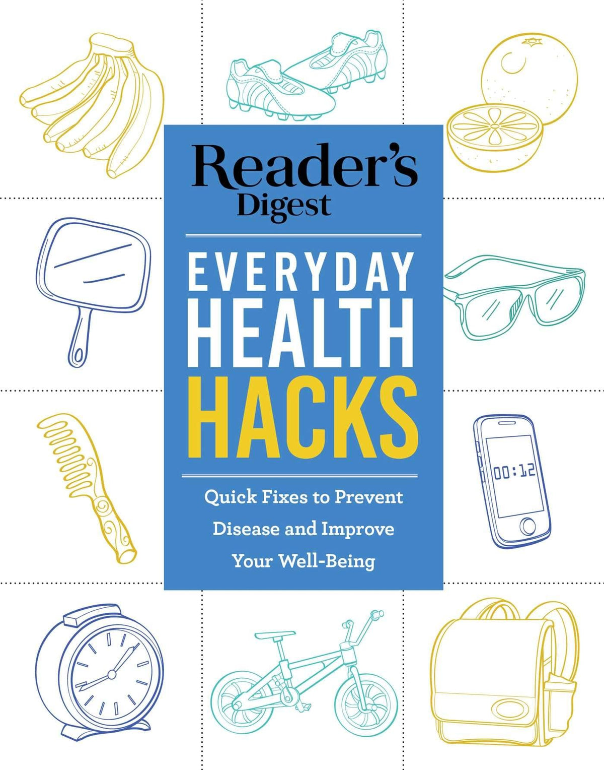 Reader's Digest Everyday Health Hacks: Quick Fixes to Prevent Disease and Improve Wellbeing (Reader's Digest Healthy)