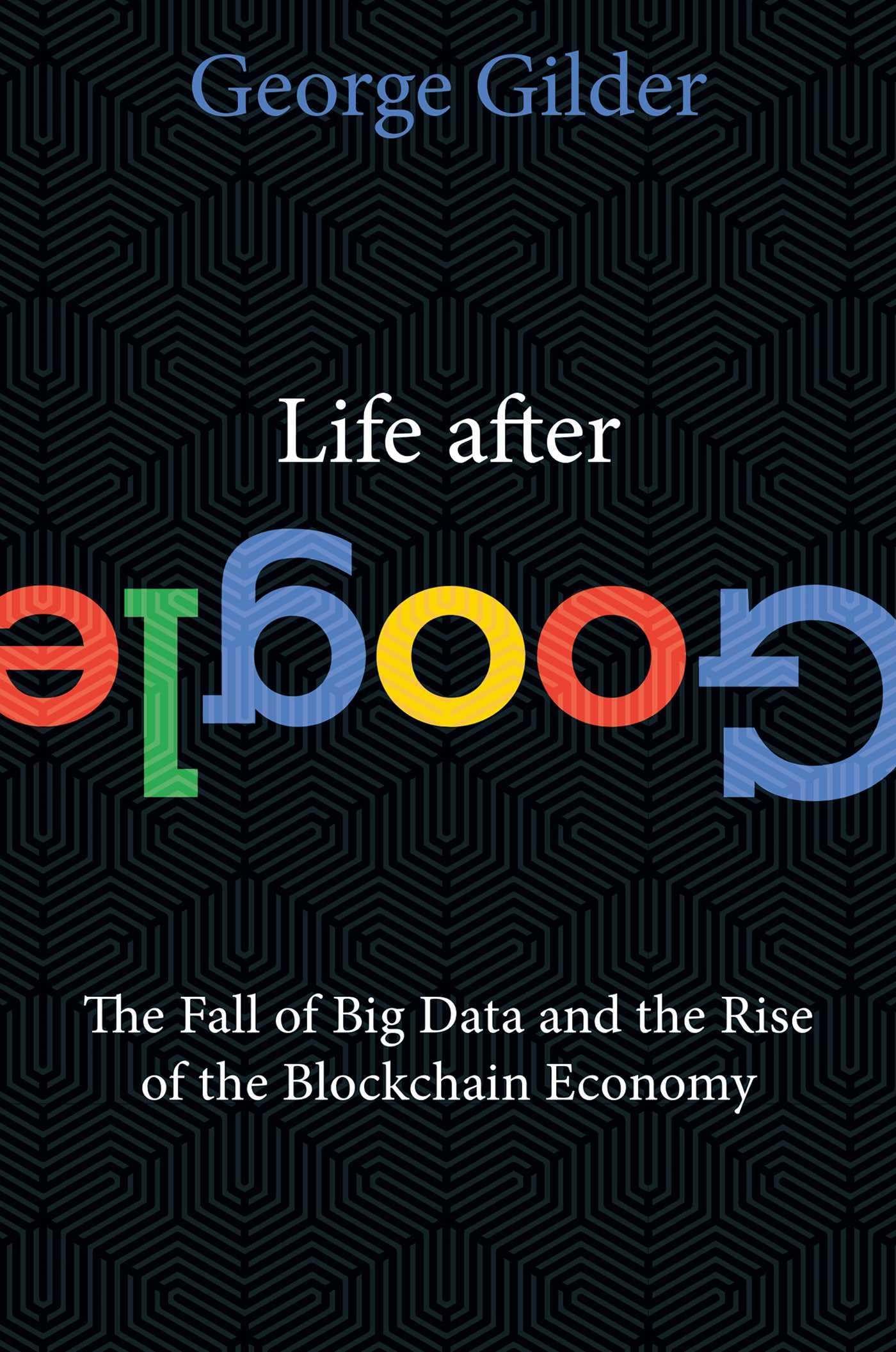 Life After Google: The Fall of Big Data and the Rise of the Blockchain Economy - 144
