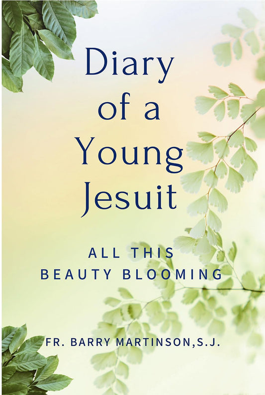 Diary of a Young Jesuit: All This Beauty Blooming