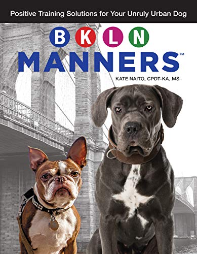 BKLN Manners (TM): Positive Training Solutions for Your Unruly Urban Dog (CompanionHouse Books) Solve City Dog Issues like Barking, Knocking People Over, Leash-Walking, and Naughty Behavior When Alone