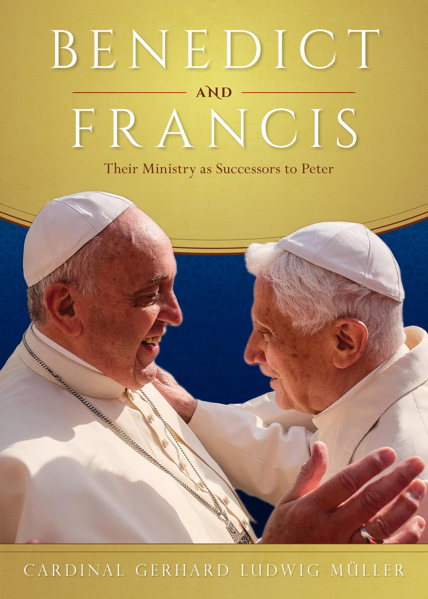 Benedict and Francis: Their Ministry As Successors to Peter
