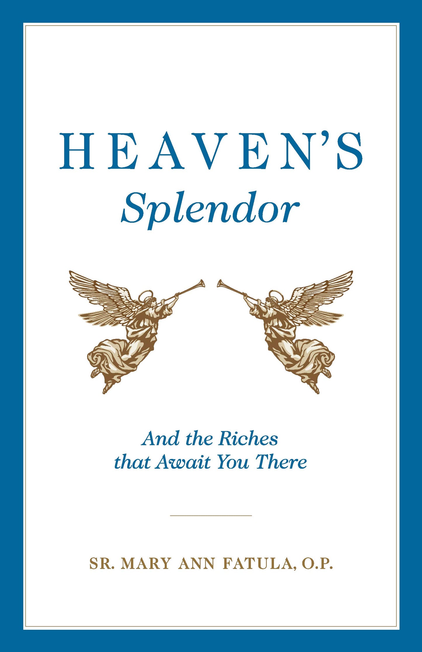 Heaven's Splendor: And the Riches That Await You There