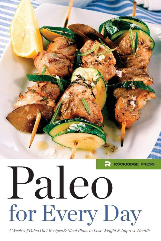 Paleo for Every Day: 4 Weeks of Paleo Diet Recipes & Meal Plans to Lose Weight & Improve Health