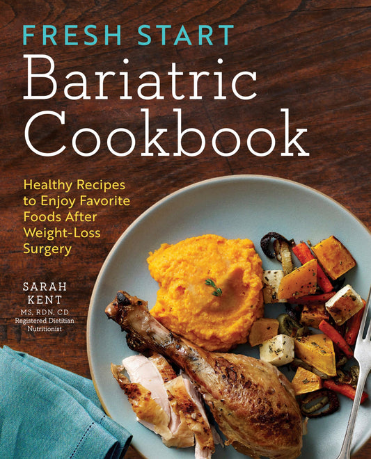 Fresh Start Bariatric Cookbook: Healthy Recipes to Enjoy Favorite Foods After Weight-Loss Surgery